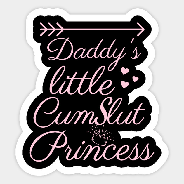 Daddy`s Little Cum Slut Princess Cum Slut Sticker Teepublic 1192